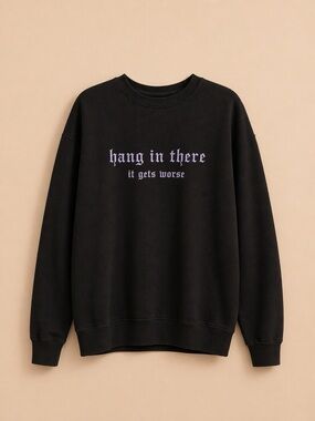 Black Graphic Sweatshirt 🖤 “Hang in There It Gets Worse” • Unisex L